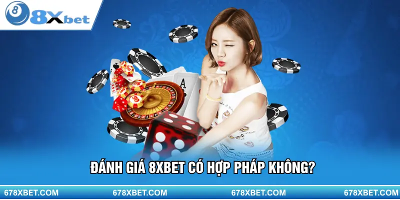 Đánh giá 8XBET có hợp pháp không?