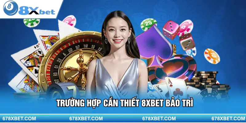 Trường hợp cần thiết 8XBET bảo trì
