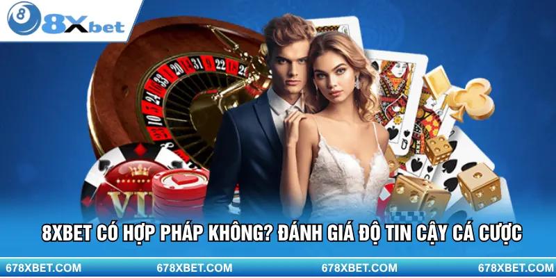 8XBET hợp pháp và đáng tin cậy – khám phá ngay đánh giá chi tiết!
