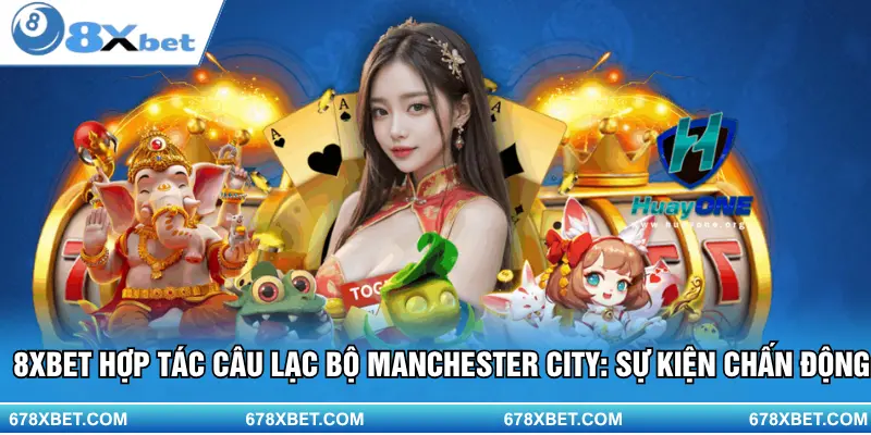 8XBET bắt tay Manchester City – thương vụ hợp tác gây chấn động!