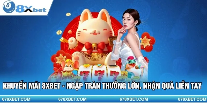 Khuyến mãi 8XBET – Thưởng lớn, nhận quà liền tay